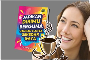 Jadikan Dirimu Berguna Jangan Hanya Gaya