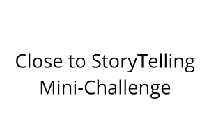 Close to StoryTelling Mini-Challenge