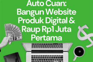 Auto Cuan: Bangun Website Produk Digital & Raup Rp 1 Juta Pertama